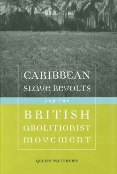 Hardcover Caribbean Slave Revolts And the British Abolitionist Movement (Antislavery, Abolition, And the Atlantic World) Book