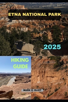 ETNA NATIONAL PARK HIKING GUIDE 2025 (Discover 2024: Top Destinations and Hidden Gems)