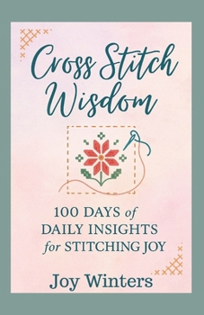 Paperback Cross Stitch Wisdom: 100 Days of Daily Insights for Stitching Joy Book