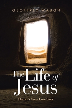 Paperback The Life of Jesus: History's Great Love Story Book