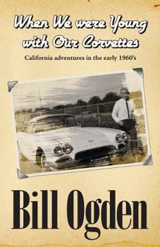 Paperback When We Were Young With Our Corvettes: California adventures in the early 1960's Book