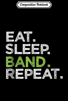 Composition Notebook: Eat Sleep Band Repeat Music Sports Day Perform Journal/Notebook Blank Lined Ruled 6x9 100 Pages