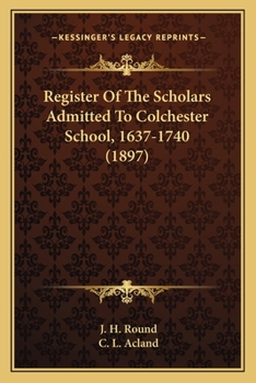 Register Of The Scholars Admitted To Colchester School, 1637-1740
