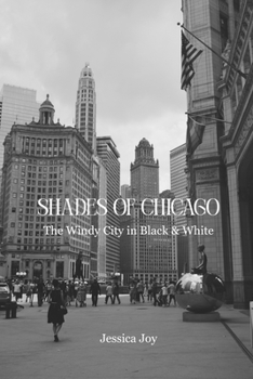 Shades of Chicago: The Windy City in Black and White