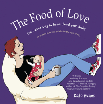 Paperback The Food of Love: The Easier Way to Breastfeed Your Baby Book