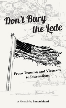 Hardcover Don't Bury the Lede: From Trauma and Vietnam to Journalism Book