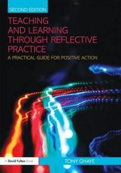 Paperback Teaching and Learning through Reflective Practice: A Practical Guide for Positive Action Book
