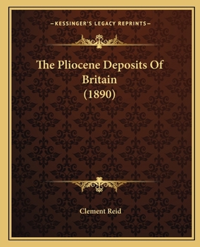 Paperback The Pliocene Deposits Of Britain (1890) Book