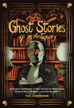 Ghost Stories of an Antiquary : The Compendium