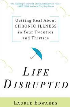 Paperback Life Disrupted: Getting Real about Chronic Illness in Your Twenties and Thirties Book