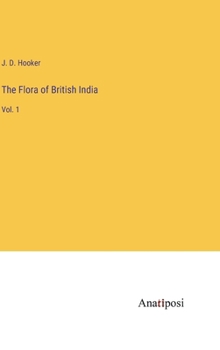 Hardcover The Flora of British India: Vol. 1 Book