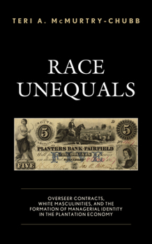 Paperback Race Unequals: Overseer Contracts, White Masculinities, and the Formation of Managerial Identity in the Plantation Economy Book