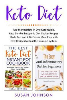 Paperback Keto Diet: Two Manuscripts in One Keto Guide. Keto Bundle: Ketogenic Diet Cooker Recipes Made Fast and a No-Stress Meal Plan with Book