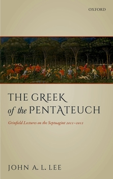 The Greek of the Pentateuch: Grinfield Lectures on the Septuagint 2011-2012