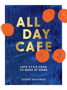 Hardcover All Day Cafe: Cafe-Style Food to Make at Home Book
