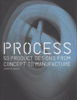 Paperback Process: 50 Product Designs from Concept to Manufacture Book