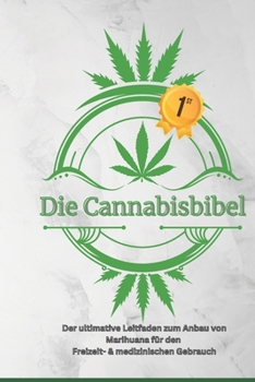 Paperback Die Cannabisbibel: Der ultimative Leitfaden zum Anbau von Marihuana für den Freizeit- & medizinischen Gebrauch [German] Book