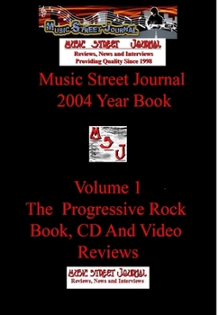 Music Street Journal: 2004 Year Book: Volume 1 - The Progressive Rock Book, CD and Video Reviews - Book #11 of the Music Street Journal: Year Books