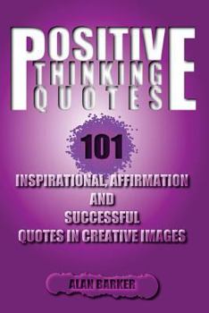 Paperback Positive Thinking Quotes: 101 Inspirational, Affirmation and Successful Quotes I Book