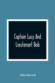 Captain Lucy And Lieutenant Bob (1918) - Book #1 of the Captain Lucy