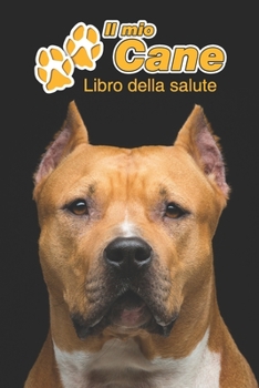 Il mio cane Libro della salute: American Staffordshire Terrier | 109 Pagine | Dimensioni 15cm x 23cm A5 | Quaderno da compilare per le vaccinazioni, ... cani | Libretto | Taccuino (Italian Edition)