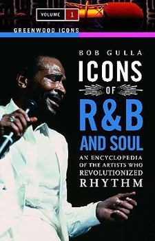 Hardcover Icons of R&B and Soul: An Encyclopedia of the Artists Who Revolutionized Rhythm: Icons of R&B and Soul: An Encyclopedia of the Artists Who Revolutionized Rhythm, Volume 1 (Greenwood Icons) Book