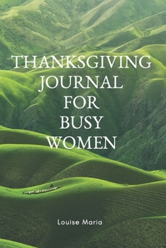 Thanksgiving Journal for Busy Women: For Daily Thanksgiving & Reflection, Lined Pages, 145 Pages, 6" x 9", Professional Binding, Durable Cover