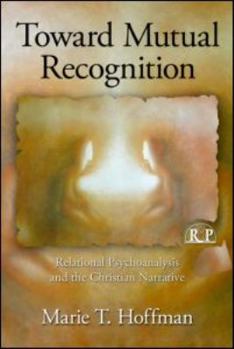 Paperback Toward Mutual Recognition: Relational Psychoanalysis and the Christian Narrative Book