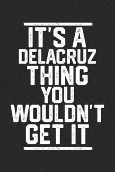 Paperback It's a Delacruz Thing You Wouldn't Get It: Blank Lined Journal - great for Notes, To Do List, Tracking (6 x 9 120 pages) Book