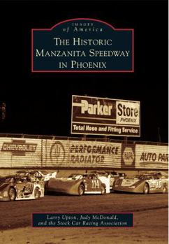The Historic Manzanita Speedway in Phoenix - Book  of the Images of America: Arizona