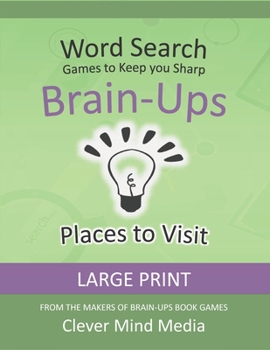Paperback Brain-Ups Large Print Word Search: Games to Keep You Sharp: Places to Visit [Large Print] Book
