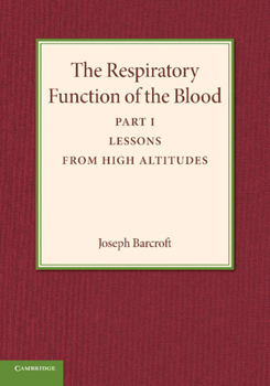 Paperback The Respiratory Function of the Blood, Part 1, Lessons from High Altitudes Book