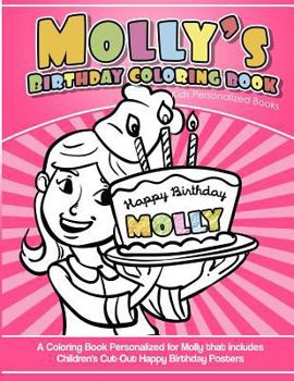 Molly's Birthday Coloring Book Kids Personalized Books: A Coloring Book Personalized for Molly that includes Children's Cut Out Happy Birthday Posters
