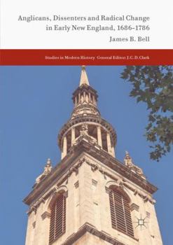 Paperback Anglicans, Dissenters and Radical Change in Early New England, 1686-1786 Book