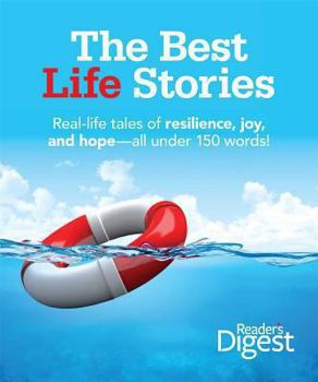 Hardcover The Best Life Stories: 150 Real-Life Tales of Resilience, Joy, and Hope-All 150 Words or Less! Book