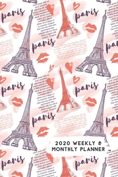 Paperback 2020 Weekly & Monthly Planner: Eiffel Tower Paris Kisses Themed Calendar & Journal Book