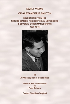 Paperback Early Views of Alexander F. Skutch. Selections from his Nature Diaries, Philosophical Notebooks & Several Other Manuscripts, 1928-1946: Vol. 3 - A Phi Book