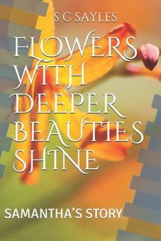 Paperback Flowers with Deeper Beauties Shine: Samantha's Story Book