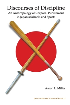 Discourses of Discipline: An Anthropology of Corporal Punishment in Japan's Schools and Sports