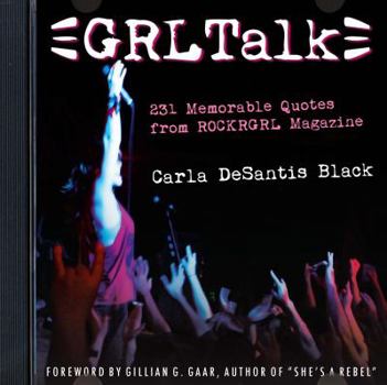 Paperback GRL Talk: 231 Memorable Quotes from ROCKRGRL Magazine Book