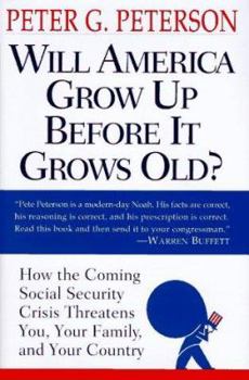 Hardcover Will America Grow Up Before It Grows Old: How the Coming Social Security Crisis Threatens You, Your Family and Your Countr y Book