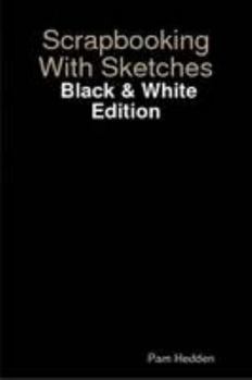Paperback Scrapbooking With Sketches: Black & White Edition Book
