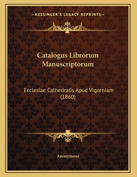 Paperback Catalogus Librorum Manuscriptorum: Ecclesiae Cathedralis Apud Vigorniam (1860) [Latin] Book