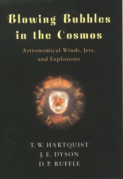 Hardcover Blowing Bubbles in the Cosmos: Astronomical Winds, Jets, and Explosions Book