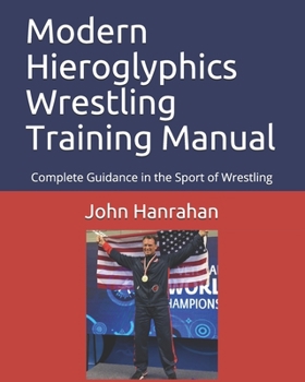 Paperback Modern Hieroglyphics Wrestling Training Manual: Complete Guidance in the Sport of Wrestling Book