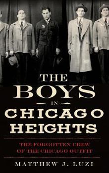 The Boys in Chicago Heights: The Forgotten Crew of the Chicago Outfit (True Crime) - Book  of the True Crime