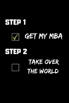 Step 1 Get My MBA Step 2 Take Over The World: Gratitude Quotes Notebook | MBA Graduation Funny Quote |  Perfect Gag Gift For MBA Graduates