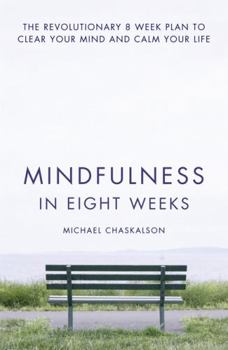 Paperback Mindfulness in Eight Weeks: The Revolutionary 8 Week Plan to Clear Your Mind and Calm Your Life Book