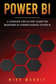 Paperback Power BI: A Complete Step-by-Step Guide for Beginners in Understanding Power BI Book