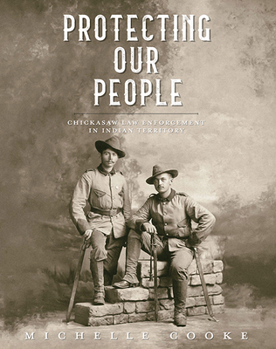 Hardcover Protecting Our People: Chickasaw Law Enforcement in Indian Territory Book